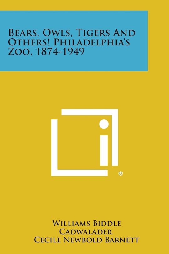 Front cover_Bears, Owls, Tigers And Others! Philadelphia's Zoo, 1874-1949