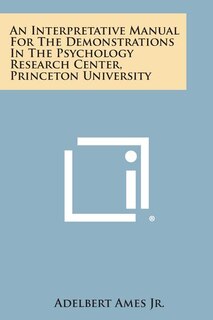 An Interpretative Manual For The Demonstrations In The Psychology Research Center, Princeton University