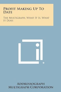 Profit Making Up to Date: The Multigraph, What It Is, What It Does