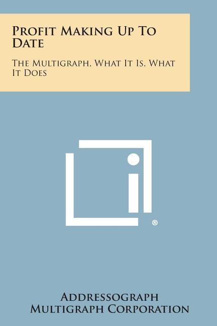 Profit Making Up to Date: The Multigraph, What It Is, What It Does