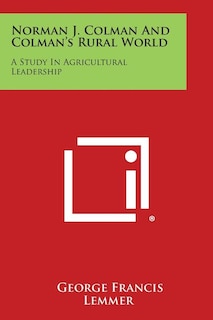 Norman J. Colman and Colman's Rural World: A Study in Agricultural Leadership