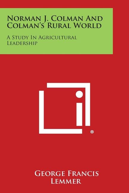 Norman J. Colman and Colman's Rural World: A Study in Agricultural Leadership