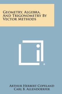 Front cover_Geometry, Algebra, And Trigonometry By Vector Methods