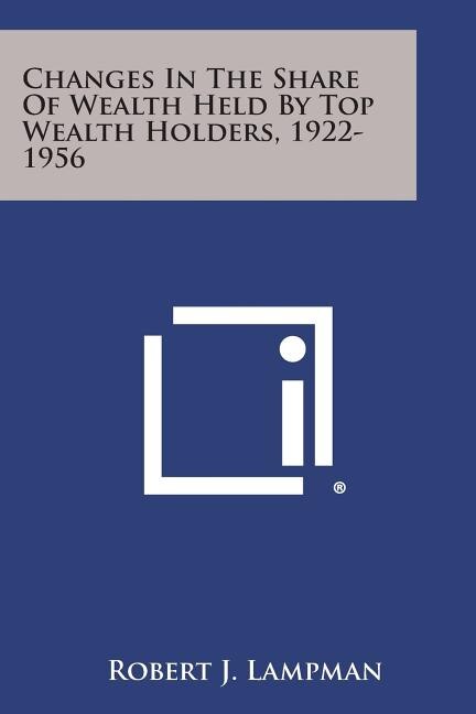 Front cover_Changes in the Share of Wealth Held by Top Wealth Holders, 1922-1956