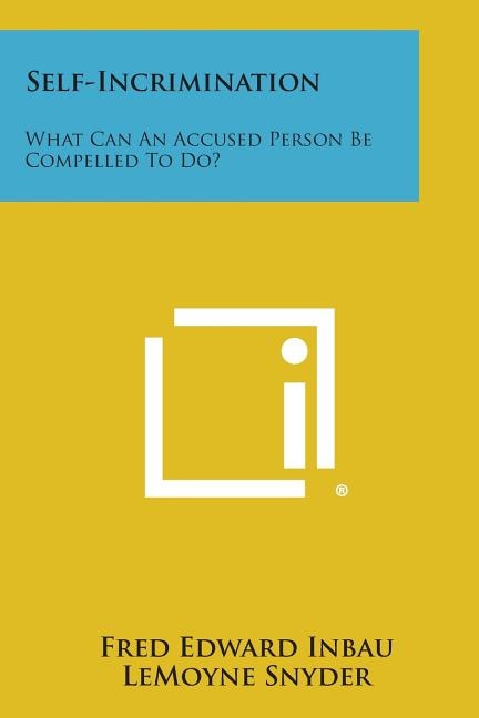 Self-Incrimination: What Can an Accused Person Be Compelled to Do?