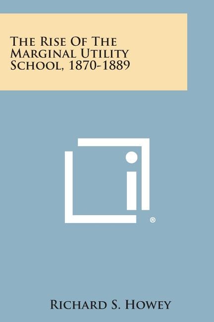 Front cover_The Rise of the Marginal Utility School, 1870-1889