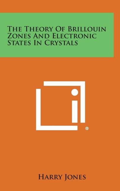 Front cover_The Theory of Brillouin Zones and Electronic States in Crystals