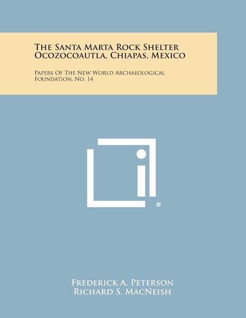 Front cover_The Santa Marta Rock Shelter Ocozocoautla, Chiapas, Mexico
