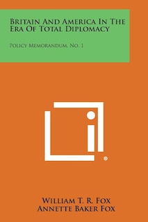 Britain and America in the Era of Total Diplomacy: Policy Memorandum, No. 1