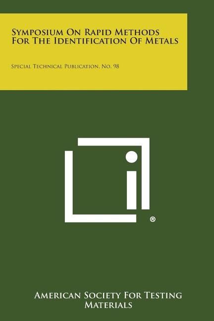 Symposium On Rapid Methods For The Identification Of Metals: Special Technical Publication, No. 98