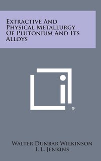 Couverture_Extractive and Physical Metallurgy of Plutonium and Its Alloys