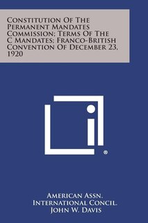 Couverture_Constitution of the Permanent Mandates Commission; Terms of the C Mandates; Franco-British Convention of December 23, 1920