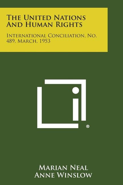 The United Nations and Human Rights: International Conciliation, No. 489, March, 1953