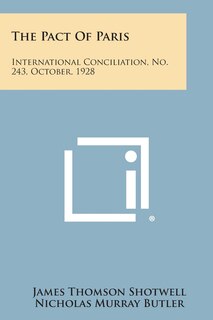 The Pact of Paris: International Conciliation, No. 243, October, 1928