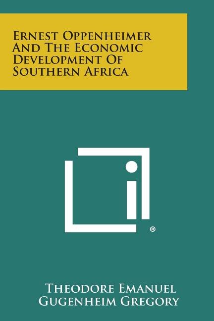 Ernest Oppenheimer And The Economic Development Of Southern Africa
