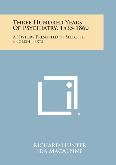 Couverture_Three Hundred Years Of Psychiatry, 1535-1860