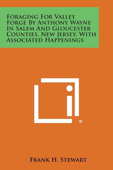 Front cover_Foraging for Valley Forge by Anthony Wayne in Salem and Gloucester Counties, New Jersey, with Associated Happenings