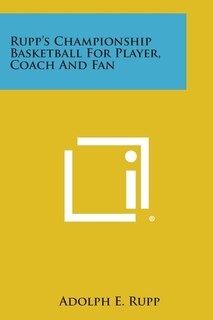 Front cover_Rupp's Championship Basketball for Player, Coach and Fan
