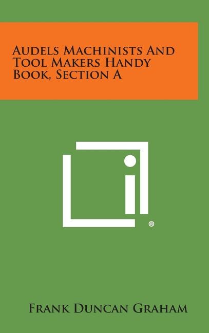 Front cover_Audels Machinists and Tool Makers Handy Book, Section a