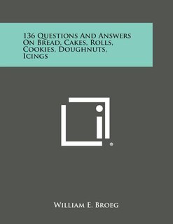 Front cover_136 Questions and Answers on Bread, Cakes, Rolls, Cookies, Doughnuts, Icings