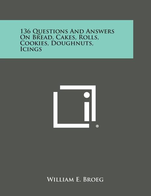 Front cover_136 Questions and Answers on Bread, Cakes, Rolls, Cookies, Doughnuts, Icings