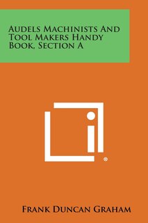 Front cover_Audels Machinists and Tool Makers Handy Book, Section a