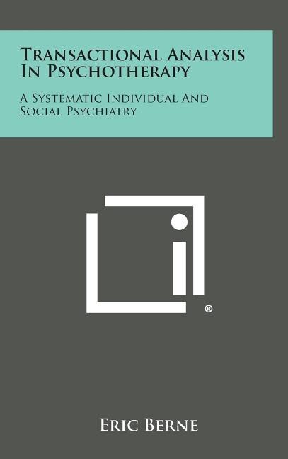 Transactional Analysis in Psychotherapy: A Systematic Individual and Social Psychiatry