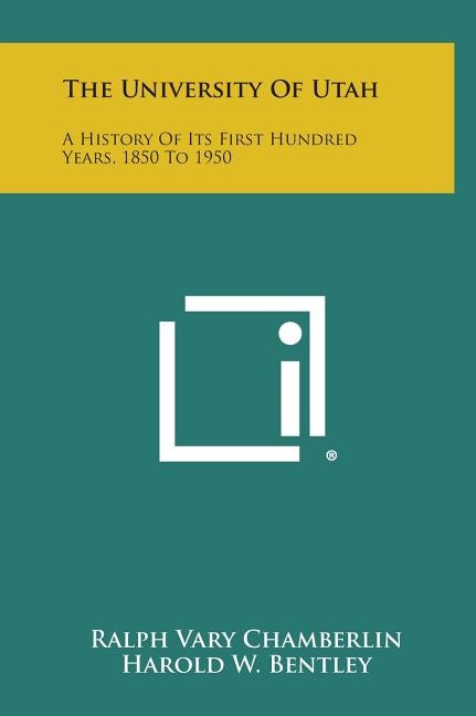 The University of Utah: A History of Its First Hundred Years, 1850 to 1950