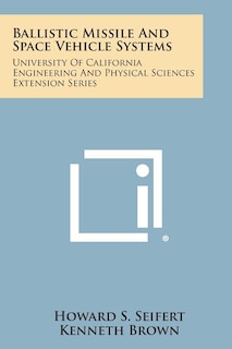 Ballistic Missile and Space Vehicle Systems: University of California Engineering and Physical Sciences Extension Series