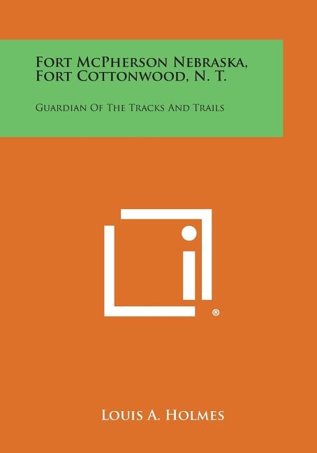 Front cover_Fort McPherson Nebraska, Fort Cottonwood, N. T.