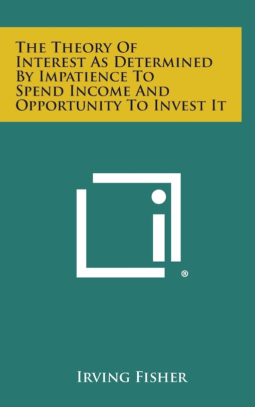 Couverture_The Theory Of Interest As Determined By Impatience To Spend Income And Opportunity To Invest It