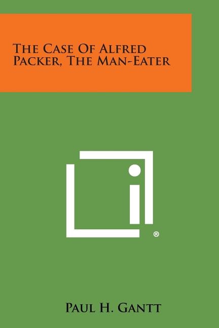 Front cover_The Case of Alfred Packer, the Man-Eater