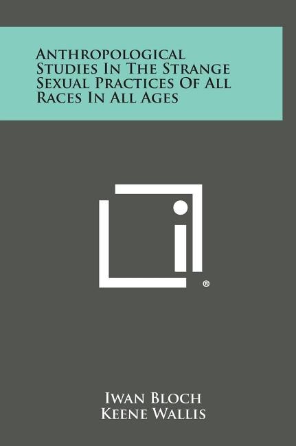 Front cover_Anthropological Studies in the Strange Sexual Practices of All Races in All Ages