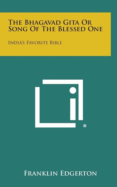 The Bhagavad Gita or Song of the Blessed One: India's Favorite Bible