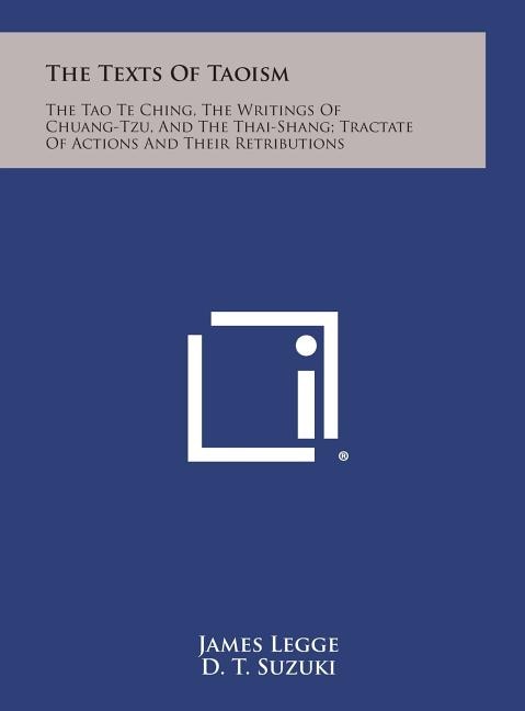 The Texts of Taoism: The Tao Te Ching, the Writings of Chuang-Tzu, and the Thai-Shang; Tractate of Actions and Their Retributions