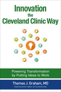 Front cover_Innovation the Cleveland Clinic Way: Powering Transformation by Putting Ideas to Work