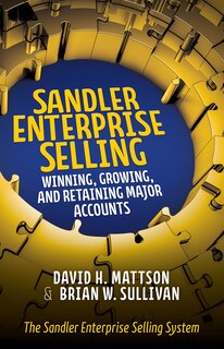 Front cover_Sandler Enterprise Selling: Winning, Growing, and Retaining Major Accounts
