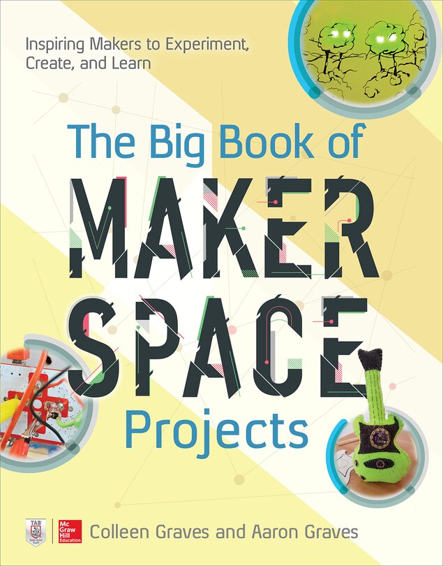 Front cover_The Big Book of Makerspace Projects: Inspiring Makers to Experiment, Create, and Learn