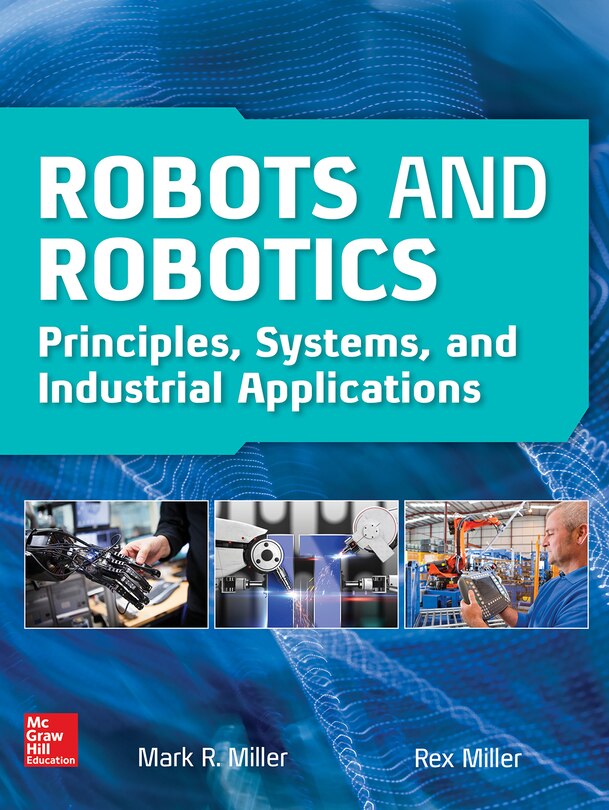 Front cover_Robots and Robotics: Principles, Systems, and Industrial Applications