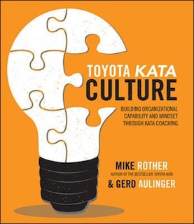Front cover_Toyota Kata Culture: Building Organizational Capability and Mindset through Kata Coaching
