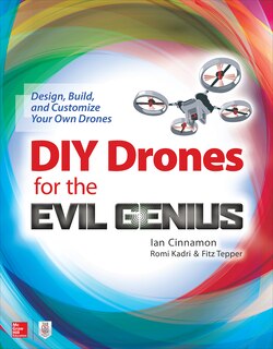 Front cover_DIY Drones for the Evil Genius: Design, Build, and Customize Your Own Drones