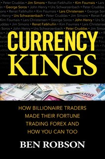 Front cover_Currency Kings: How Billionaire Traders Made Their Fortune Trading Forex and How You Can Too