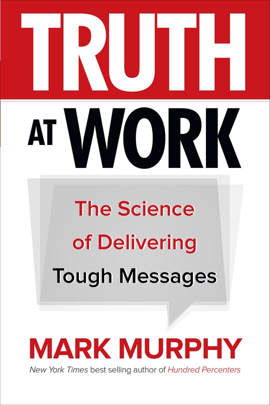 Couverture_Truth at Work: The Science of Delivering Tough Messages
