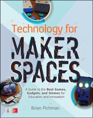 Couverture_Technology for Makerspaces: A Guide to the Best Games, Gadgets, and Gizmos for Education and Innovation