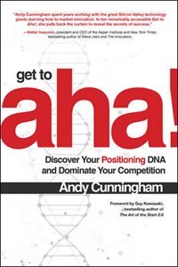 Couverture_Get to Aha!: Discover Your Positioning DNA and Dominate Your Competition
