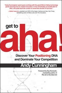 Couverture_Get to Aha!: Discover Your Positioning DNA and Dominate Your Competition
