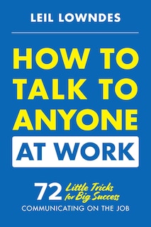 Front cover_How to Talk to Anyone at Work: 72 Little Tricks for Big Success Communicating on the Job