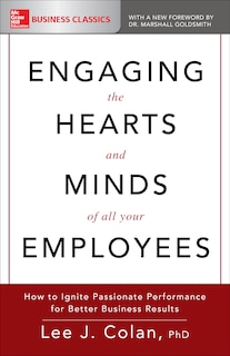 Front cover_Engaging the Hearts and Minds of All Your Employees: How to Ignite Passionate Performance for Better Business Results