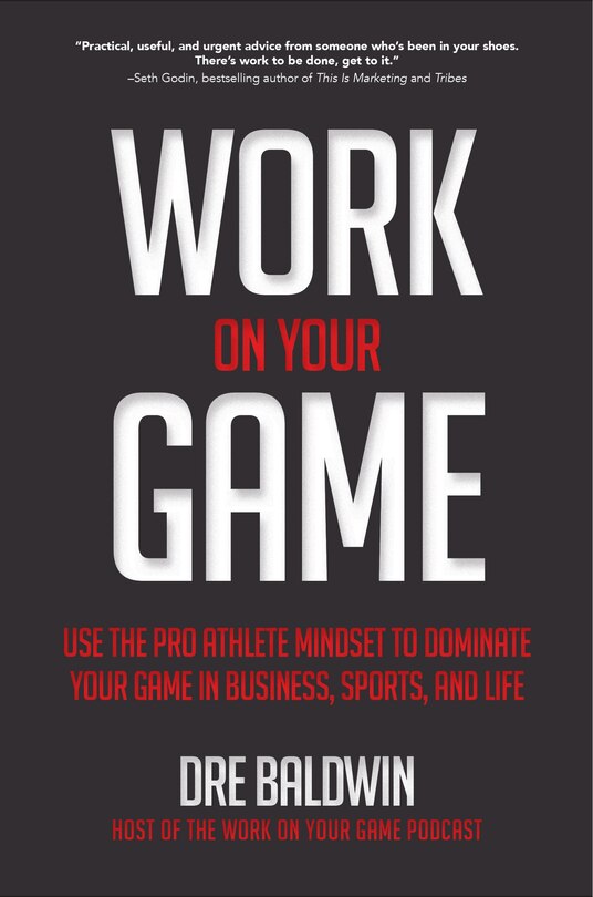 Front cover_Work on Your Game: Use the Pro Athlete Mindset to Dominate Your Game in Business, Sports, and Life