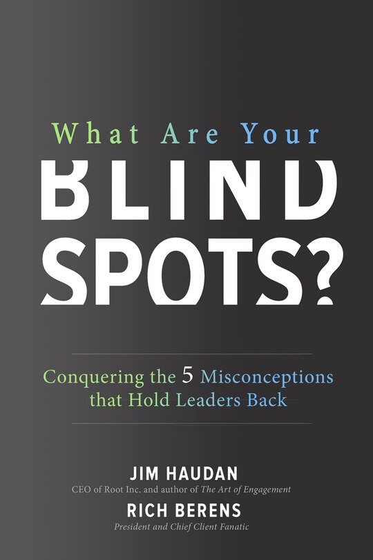 Front cover_What Are Your Blind Spots? Conquering the 5 Misconceptions that Hold Leaders Back